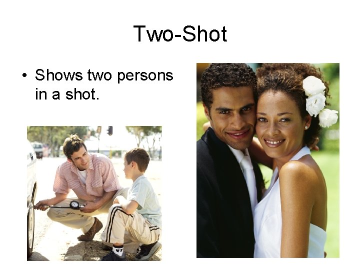 Two-Shot • Shows two persons in a shot. 