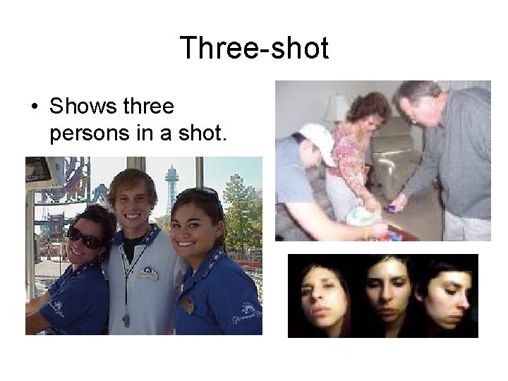 Three-shot • Shows three persons in a shot. 