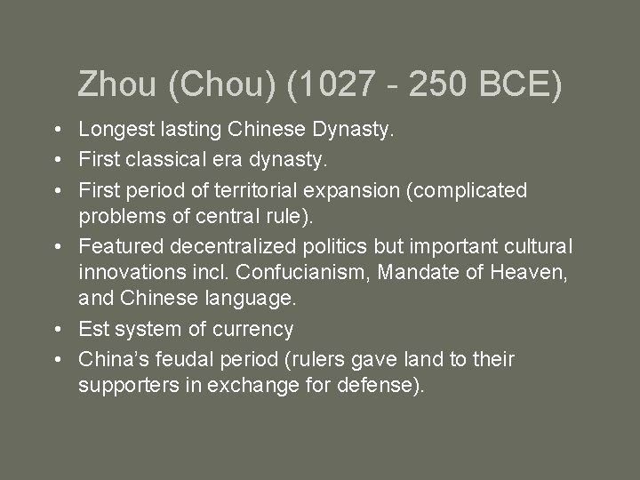 Zhou (Chou) (1027 - 250 BCE) • Longest lasting Chinese Dynasty. • First classical