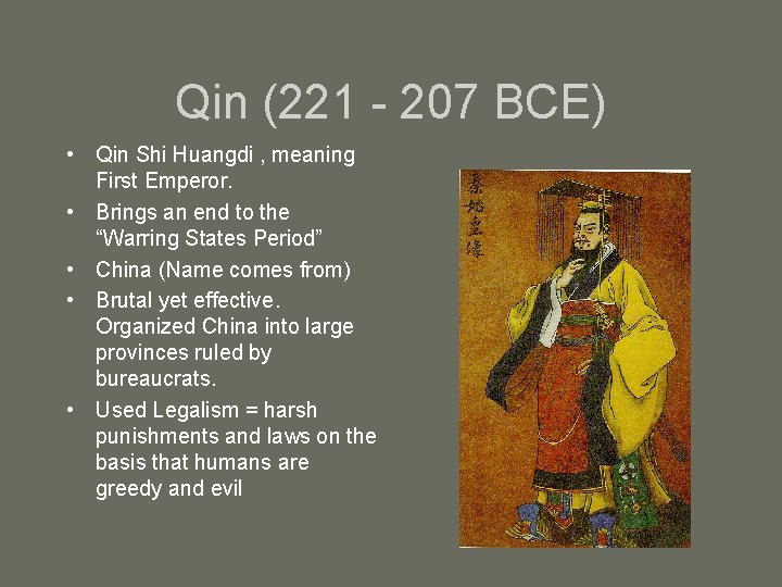 Qin (221 - 207 BCE) • Qin Shi Huangdi , meaning First Emperor. •