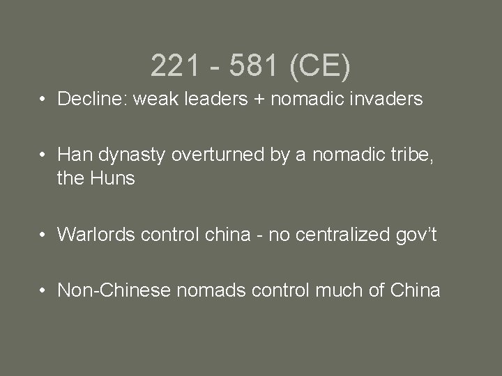 221 - 581 (CE) • Decline: weak leaders + nomadic invaders • Han dynasty