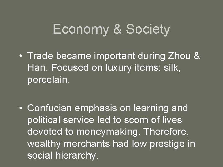 Economy & Society • Trade became important during Zhou & Han. Focused on luxury