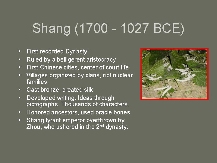 Shang (1700 - 1027 BCE) • • First recorded Dynasty Ruled by a belligerent