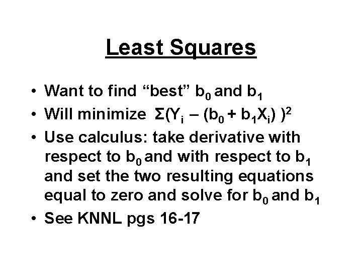 Least Squares • Want to find “best” b 0 and b 1 • Will