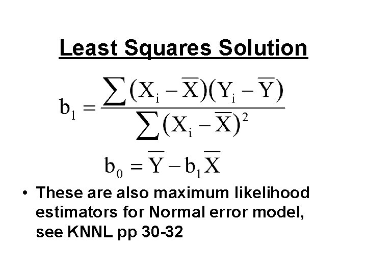 Least Squares Solution • These are also maximum likelihood estimators for Normal error model,