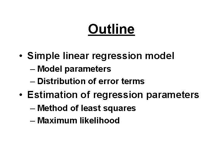 Outline • Simple linear regression model – Model parameters – Distribution of error terms