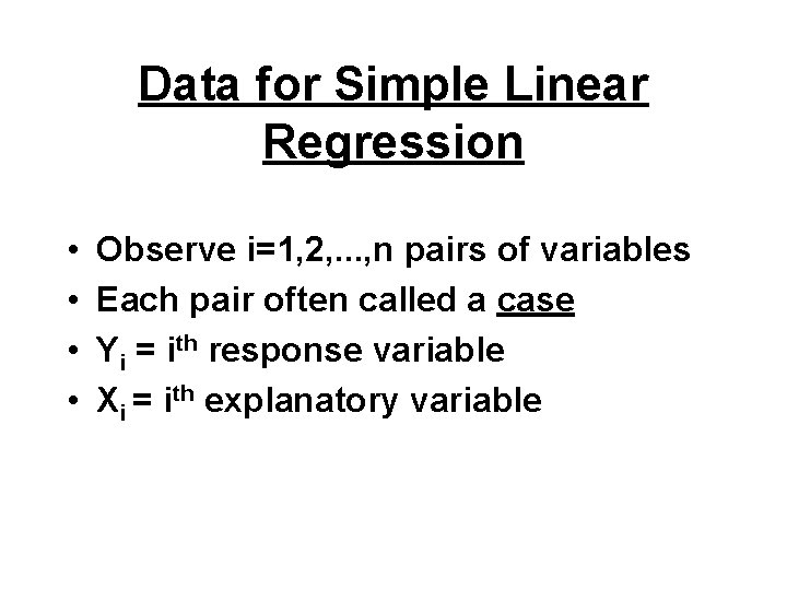 Data for Simple Linear Regression • • Observe i=1, 2, . . . ,