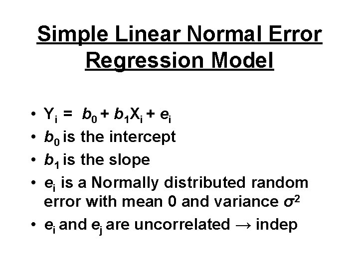 Simple Linear Normal Error Regression Model • • Y i = b 0 +