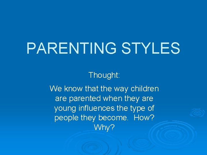 PARENTING STYLES Thought: We know that the way children are parented when they are PARENTING STYLES Thought: We know that the way children are parented when they are