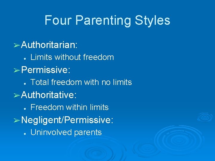 Four Parenting Styles ➢ Authoritarian: ● Limits without freedom ➢ Permissive: ● Total freedom Four Parenting Styles ➢ Authoritarian: ● Limits without freedom ➢ Permissive: ● Total freedom
