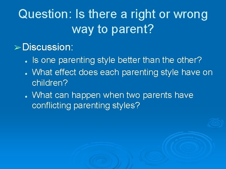 Question: Is there a right or wrong way to parent? ➢ Discussion: ● ● Question: Is there a right or wrong way to parent? ➢ Discussion: ● ●