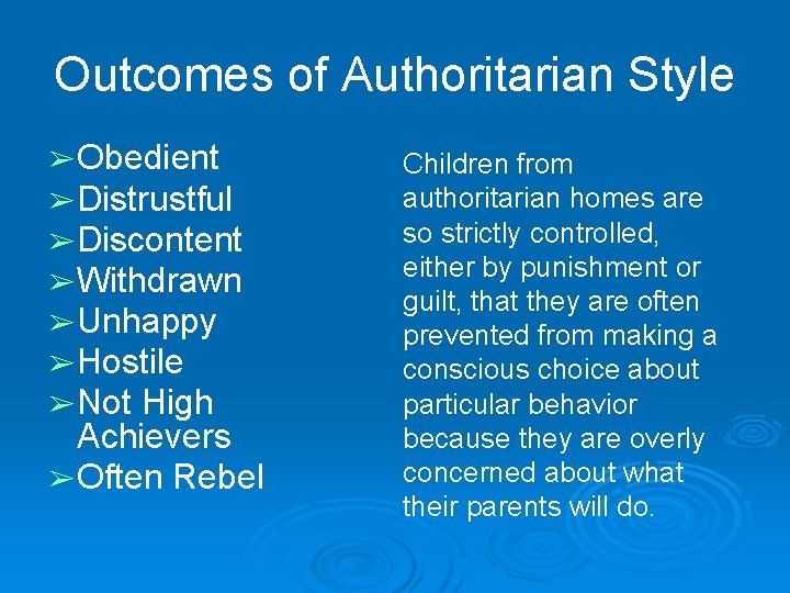 Outcomes of Authoritarian Style ➢ Obedient ➢ Distrustful ➢ Discontent ➢ Withdrawn ➢ Unhappy Outcomes of Authoritarian Style ➢ Obedient ➢ Distrustful ➢ Discontent ➢ Withdrawn ➢ Unhappy