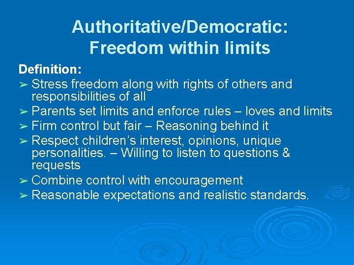 Authoritative/Democratic: Freedom within limits Definition: ➢ Stress freedom along with rights of others and Authoritative/Democratic: Freedom within limits Definition: ➢ Stress freedom along with rights of others and