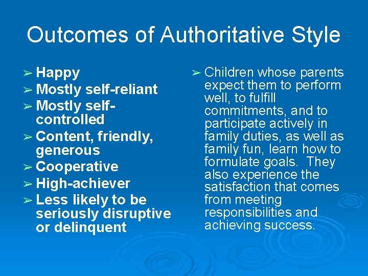 Outcomes of Authoritative Style ➢ Happy ➢ Mostly self-reliant selfcontrolled ➢ Content, friendly, generous Outcomes of Authoritative Style ➢ Happy ➢ Mostly self-reliant selfcontrolled ➢ Content, friendly, generous