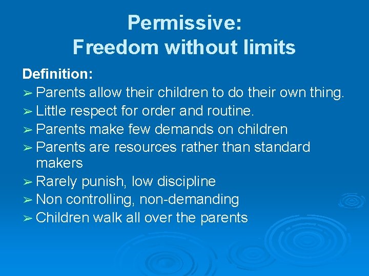 Permissive: Freedom without limits Definition: ➢ Parents allow their children to do their own Permissive: Freedom without limits Definition: ➢ Parents allow their children to do their own
