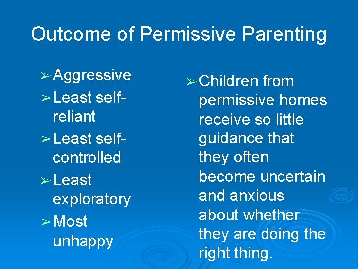 Outcome of Permissive Parenting ➢ Aggressive ➢ Least self- reliant ➢ Least selfcontrolled ➢ Outcome of Permissive Parenting ➢ Aggressive ➢ Least self- reliant ➢ Least selfcontrolled ➢