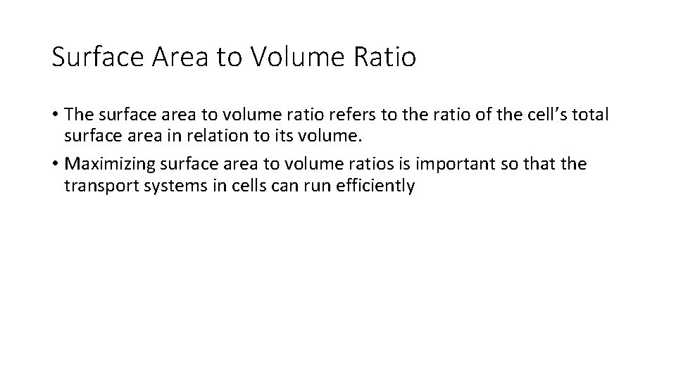 Surface Area to Volume Ratio • The surface area to volume ratio refers to
