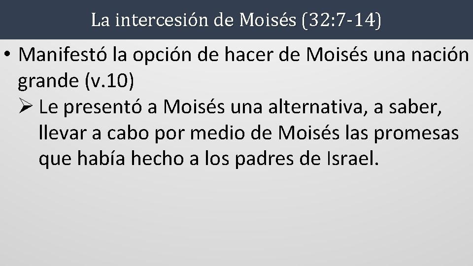 La intercesión de Moisés (32: 7 -14) • Manifestó la opción de hacer de