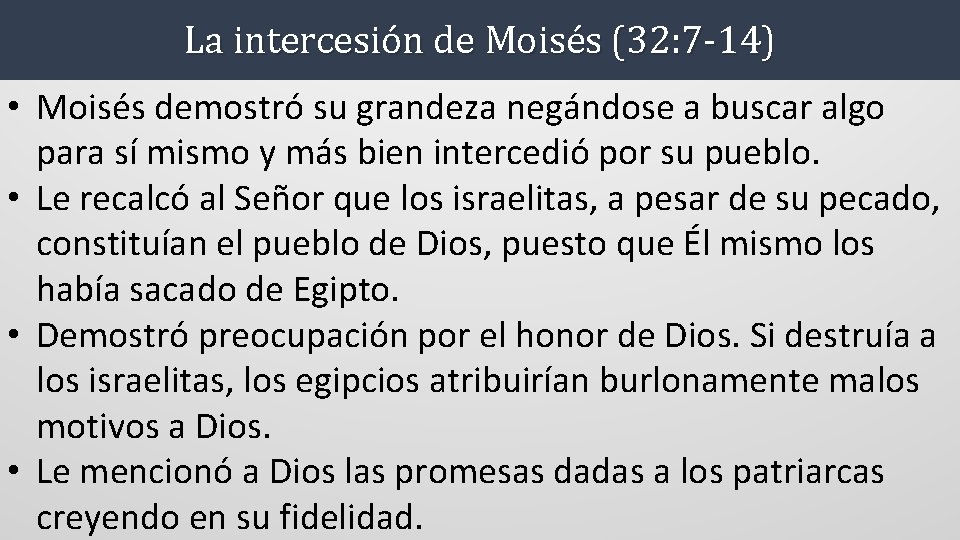 La intercesión de Moisés (32: 7 -14) • Moisés demostró su grandeza negándose a