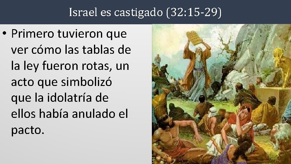 Israel es castigado (32: 15 -29) • Primero tuvieron que ver cómo las tablas