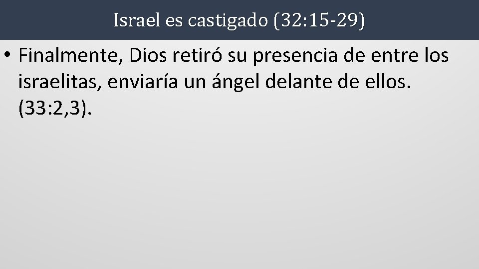 Israel es castigado (32: 15 -29) • Finalmente, Dios retiró su presencia de entre