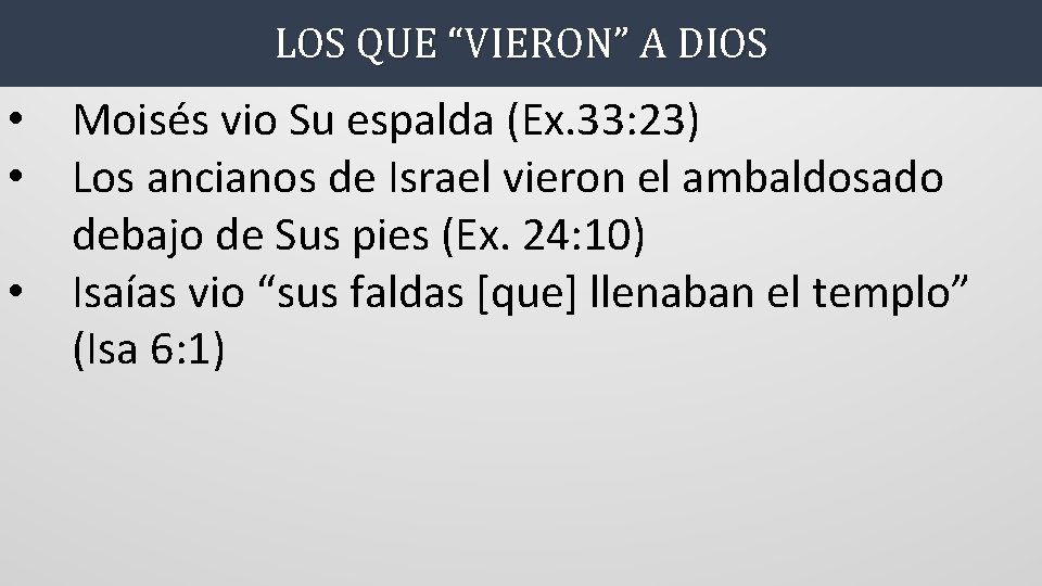 LOS QUE “VIERON” A DIOS • Moisés vio Su espalda (Ex. 33: 23) •