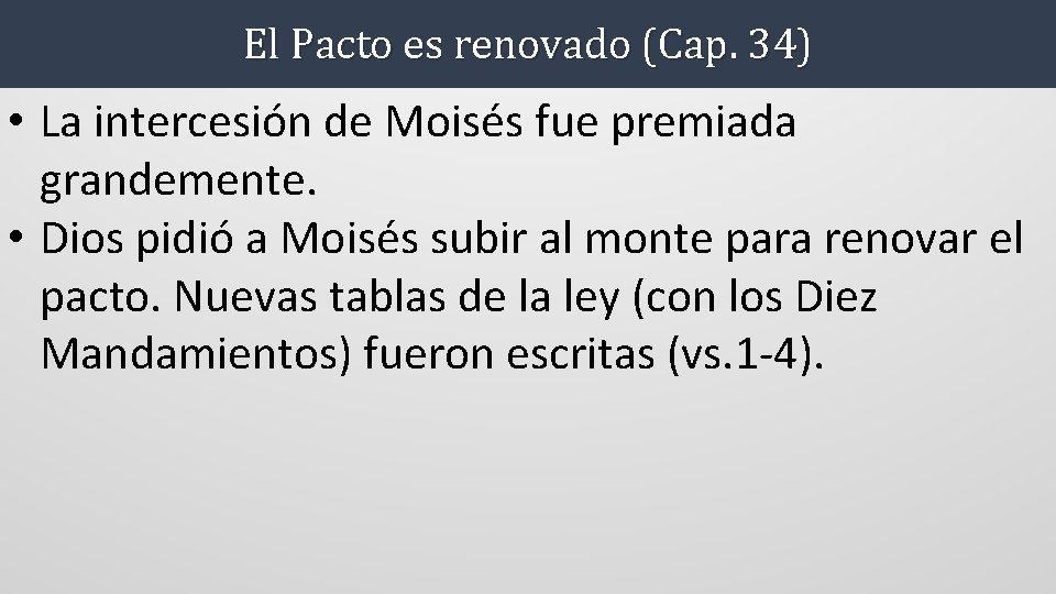 El Pacto es renovado (Cap. 34) • La intercesión de Moisés fue premiada grandemente.