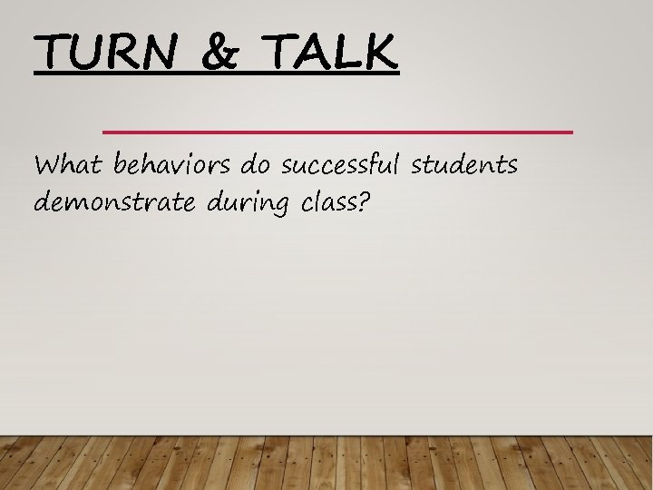 TURN & TALK What behaviors do successful students demonstrate during class? 