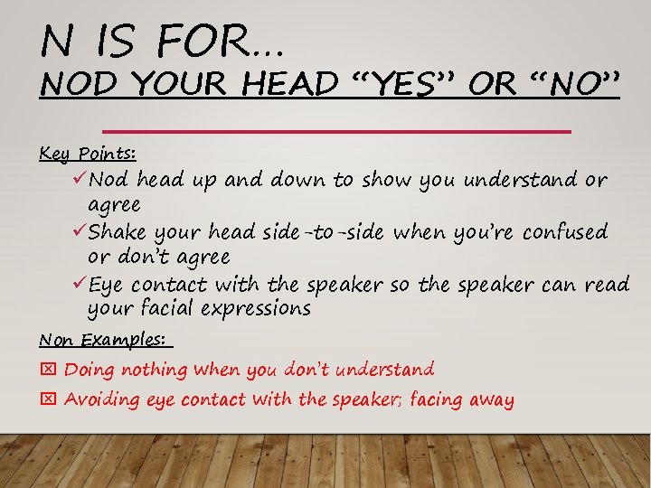 N IS FOR… NOD YOUR HEAD “YES” OR “NO” Key Points: üNod head up