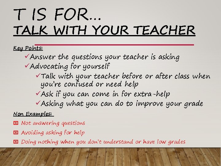 T IS FOR… TALK WITH YOUR TEACHER Key Points: üAnswer the questions your teacher