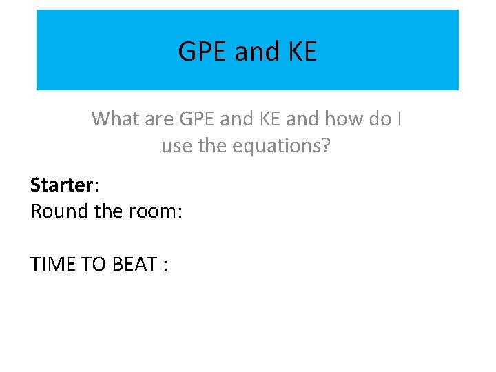 GPE and KE What are GPE and KE and how do I use the