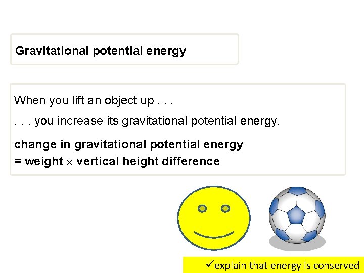 Gravitational potential energy When you lift an object up. . . you increase its