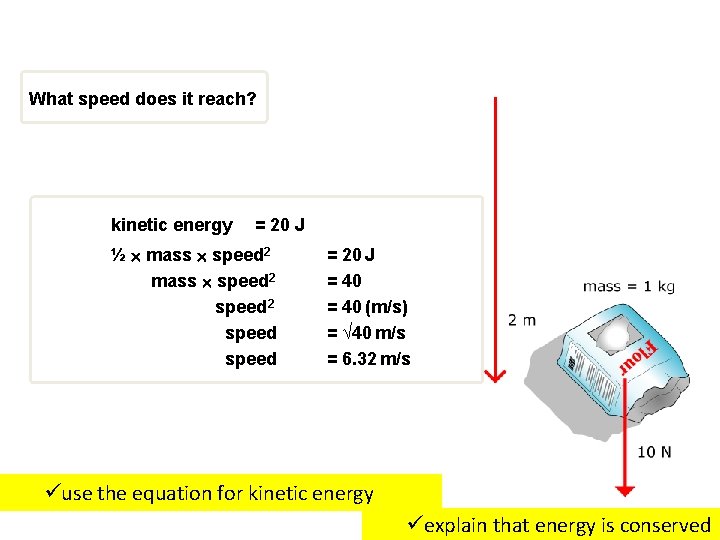 What speed does it reach? kinetic energy = 20 J ½ mass speed 2