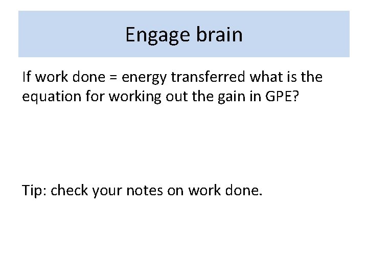 Engage brain If work done = energy transferred what is the equation for working