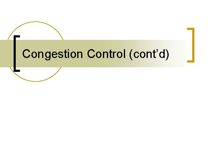 Congestion Control (cont’d) 