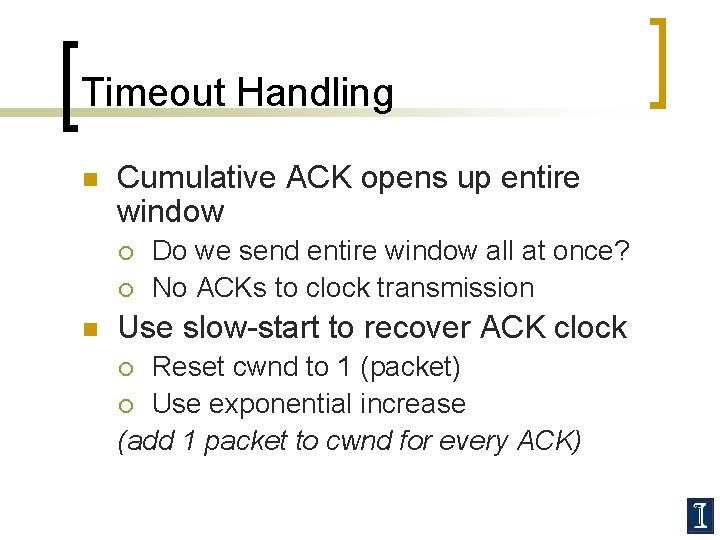 Timeout Handling n Cumulative ACK opens up entire window ¡ ¡ n Do we