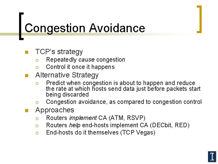 Congestion Avoidance n TCP’s strategy ¡ ¡ n Alternative Strategy ¡ ¡ n Repeatedly