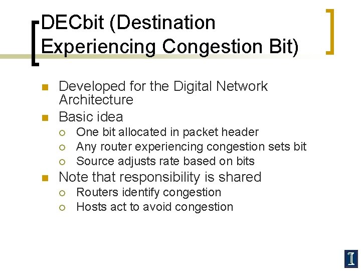DECbit (Destination Experiencing Congestion Bit) n n Developed for the Digital Network Architecture Basic