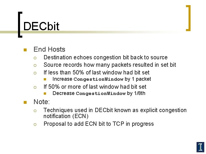 DECbit n End Hosts ¡ ¡ ¡ Destination echoes congestion bit back to source