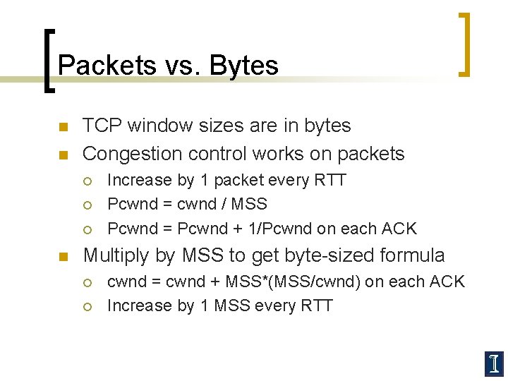 Packets vs. Bytes n n TCP window sizes are in bytes Congestion control works