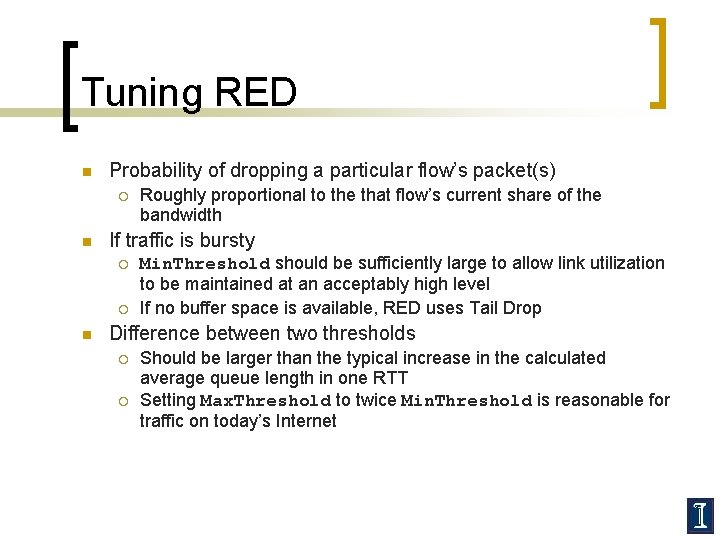 Tuning RED n Probability of dropping a particular flow’s packet(s) ¡ n If traffic