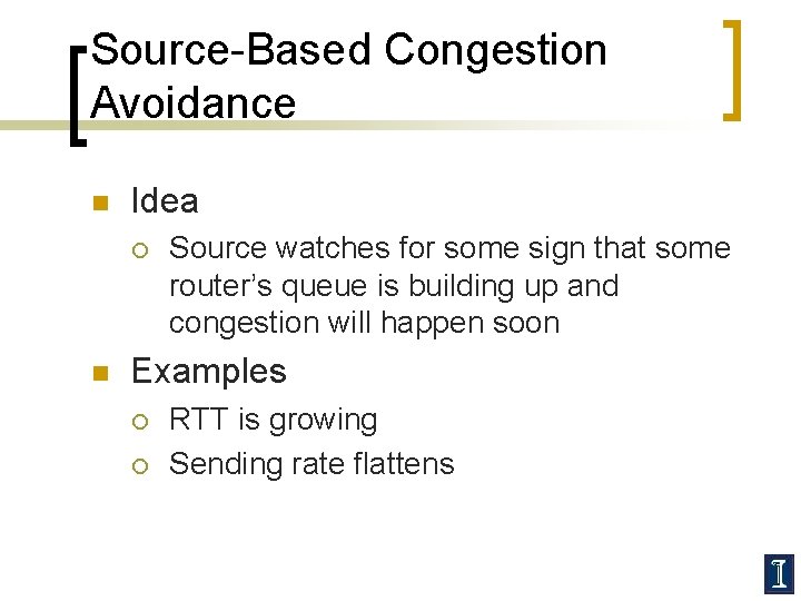 Source-Based Congestion Avoidance n Idea ¡ n Source watches for some sign that some