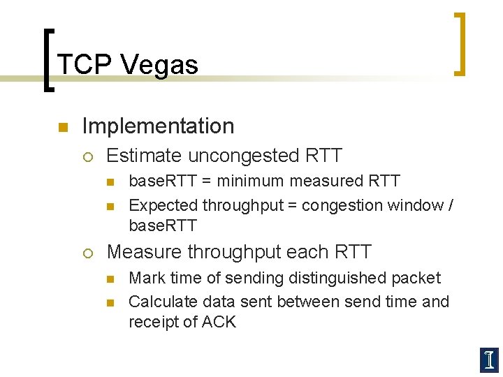 TCP Vegas n Implementation ¡ Estimate uncongested RTT n n ¡ base. RTT =