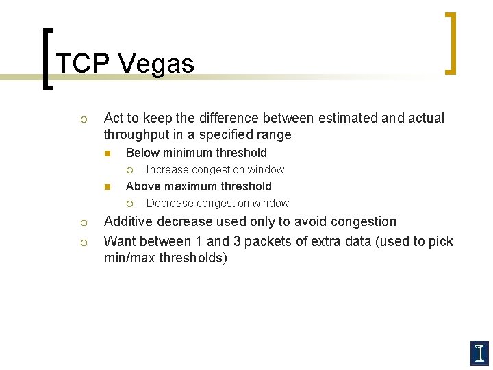 TCP Vegas ¡ Act to keep the difference between estimated and actual throughput in