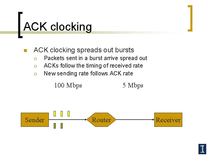 ACK clocking n ACK clocking spreads out bursts ¡ ¡ ¡ Packets sent in