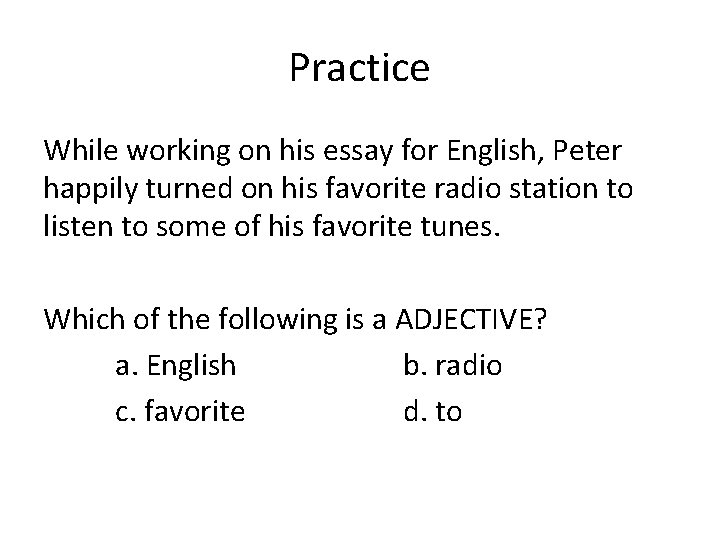 Practice While working on his essay for English, Peter happily turned on his favorite