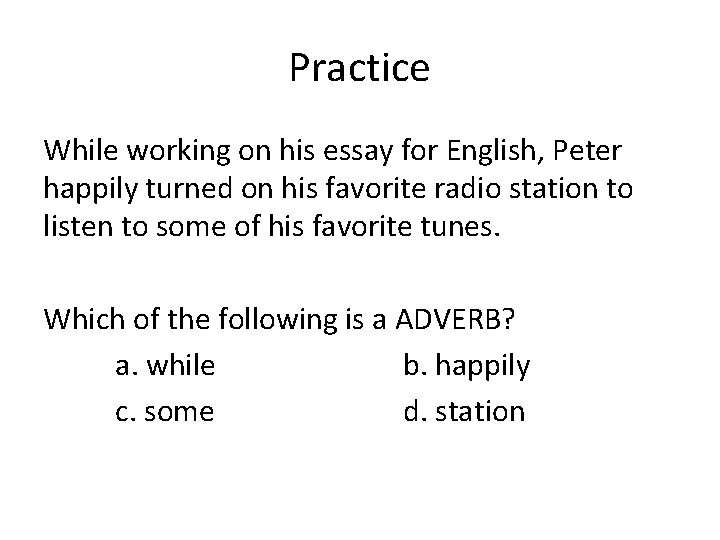 Practice While working on his essay for English, Peter happily turned on his favorite