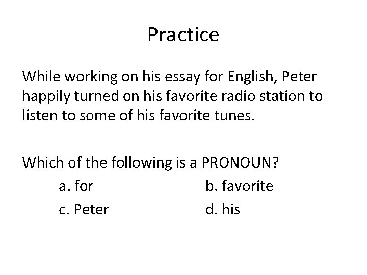 Practice While working on his essay for English, Peter happily turned on his favorite