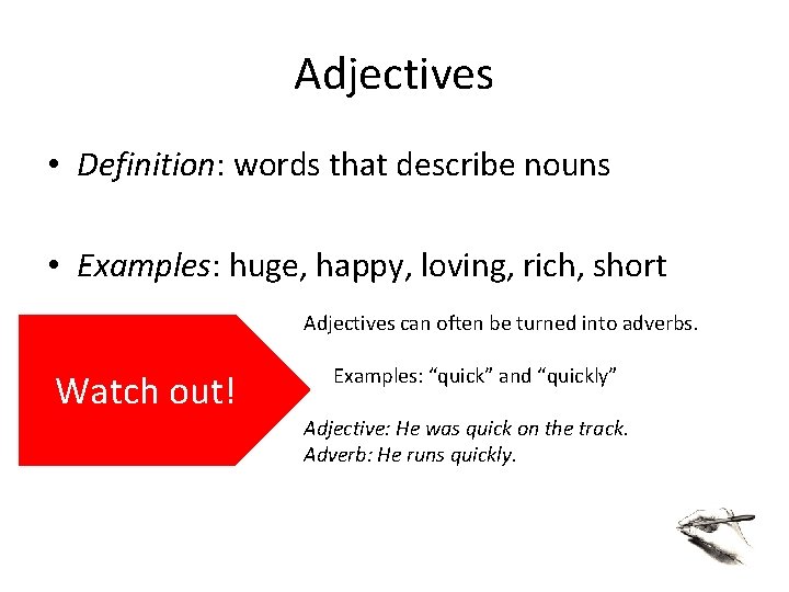 Adjectives • Definition: words that describe nouns • Examples: huge, happy, loving, rich, short