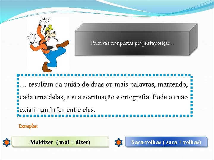 Palavras compostas por justaposição… … resultam da união de duas ou mais palavras, mantendo,